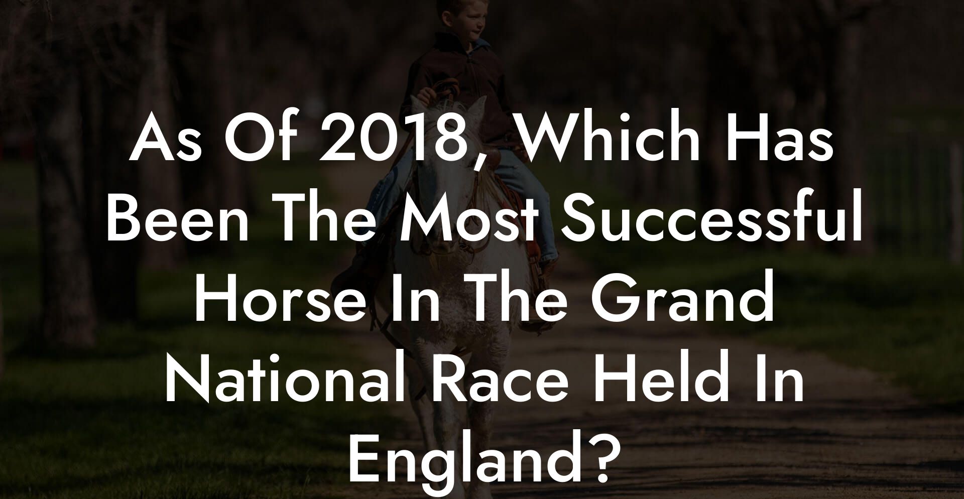 As Of 2018, Which Has Been The Most Successful Horse In The Grand National Race Held In England?