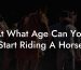 At What Age Can You Start Riding A Horse