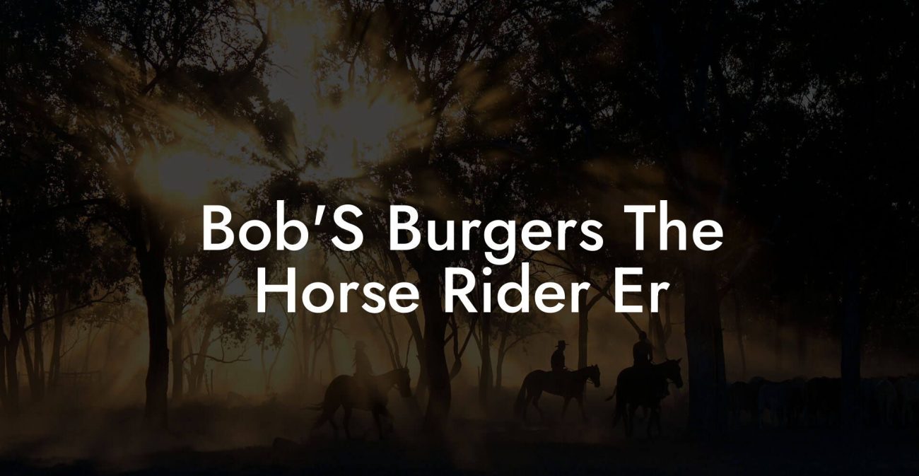 Bob'S Burgers The Horse Rider Er