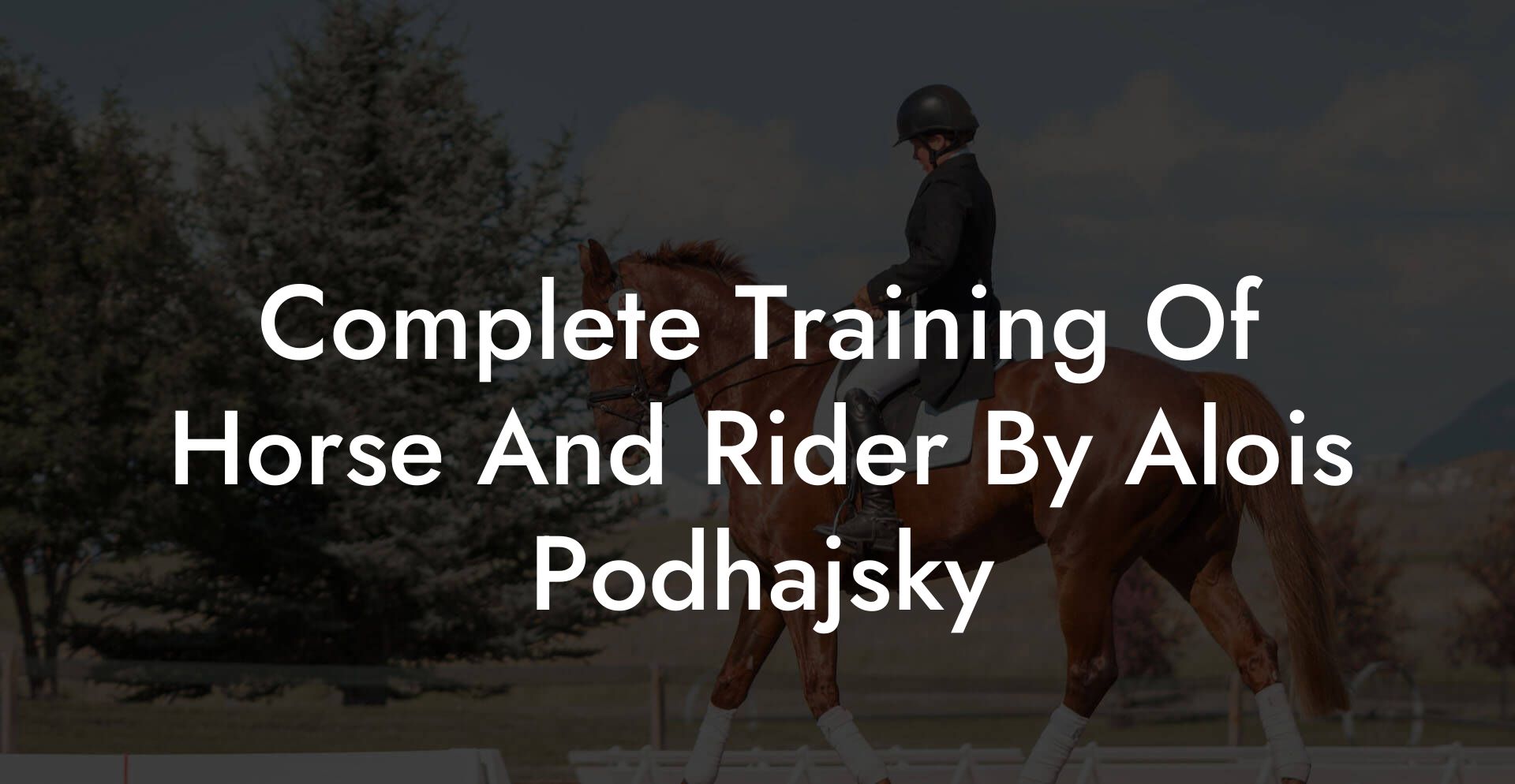 Complete Training Of Horse And Rider By Alois Podhajsky