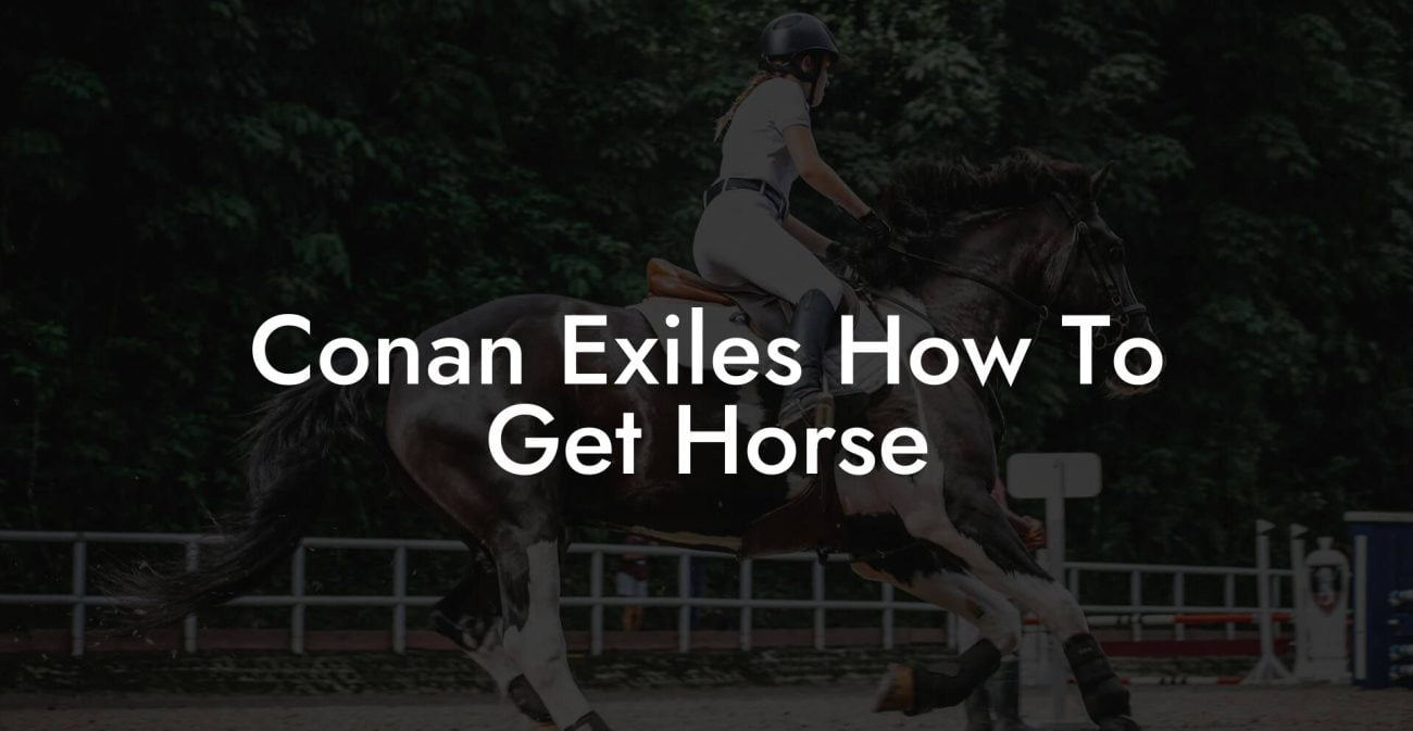 Conan Exiles How To Get Horse