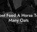 Dont Feed A Horse Too Many Oats
