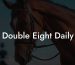 Double Eight Daily