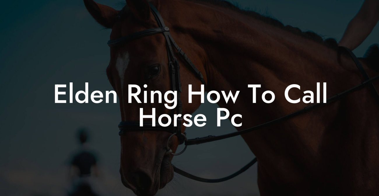 Elden Ring How To Call Horse Pc