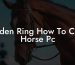 Elden Ring How To Call Horse Pc