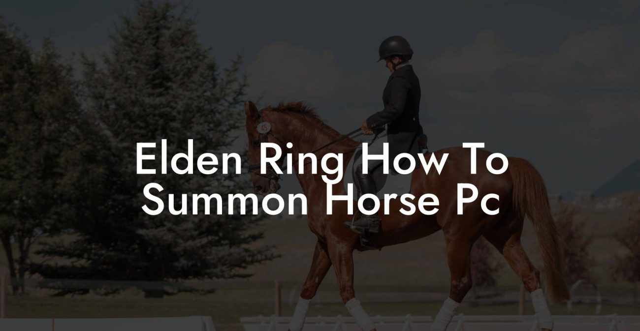 Elden Ring How To Summon Horse Pc