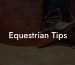 Equestrian Tips