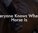 Everyone Knows What A Horse Is