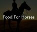 Food For Horses