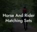 Horse And Rider Matching Sets