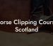 Horse Clipping Course Scotland