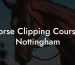 Horse Clipping Courses Nottingham