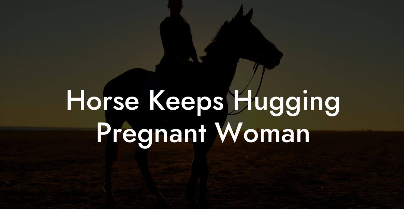 Horse Keeps Hugging Pregnant Woman