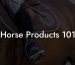 Horse Products 101