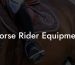 Horse Rider Equipment