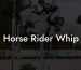 Horse Rider Whip