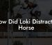 How Did Loki Distract A Horse