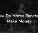 How Do Horse Ranchers Make Money