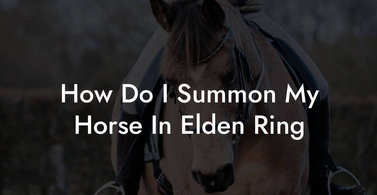 How Do I Summon My Horse In Elden Ring