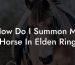 How Do I Summon My Horse In Elden Ring