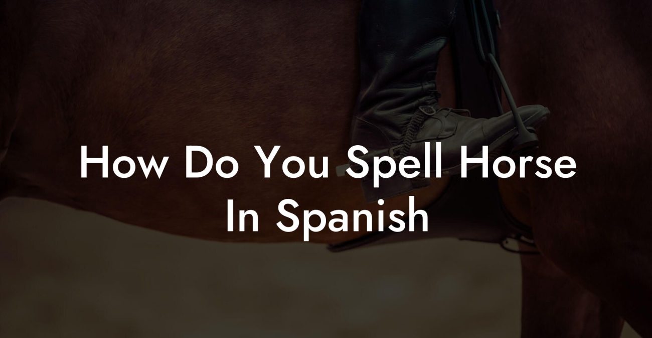 How Do You Spell Horse In Spanish