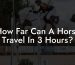 How Far Can A Horse Travel In 3 Hours?