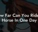 How Far Can You Ride A Horse In One Day
