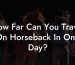 How Far Can You Travel On Horseback In One Day?