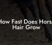 How Fast Does Horse Hair Grow