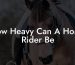 How Heavy Can A Horse Rider Be