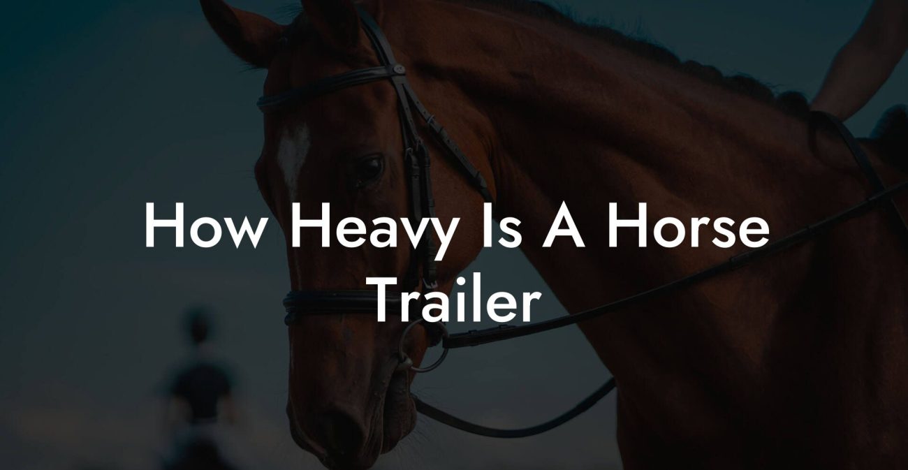 How Heavy Is A Horse Trailer