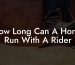 How Long Can A Horse Run With A Rider