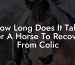 How Long Does It Take For A Horse To Recover From Colic