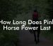 How Long Does Pink Horse Power Last