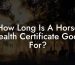 How Long Is A Horse Health Certificate Good For?
