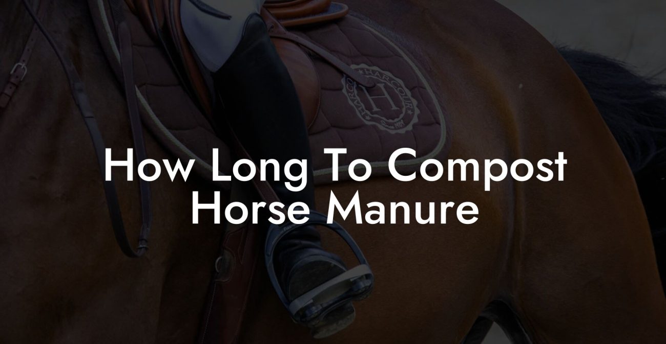 How Long To Compost Horse Manure