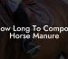 How Long To Compost Horse Manure