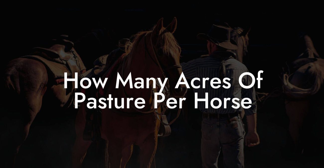 How Many Acres Of Pasture Per Horse