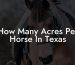 How Many Acres Per Horse In Texas
