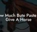 How Much Bute Paste To Give A Horse