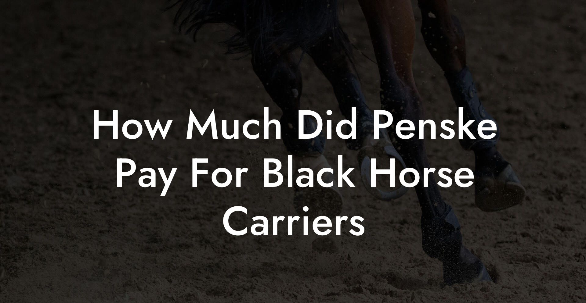 How Much Did Penske Pay For Black Horse Carriers