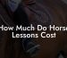 How Much Do Horse Lessons Cost