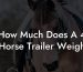 How Much Does A 4 Horse Trailer Weigh