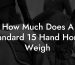 How Much Does A Standard 15 Hand Horse Weigh