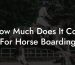 How Much Does It Cost For Horse Boarding