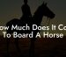 How Much Does It Cost To Board A Horse