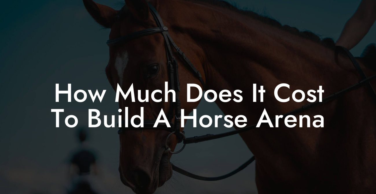 How Much Does It Cost To Build A Horse Arena