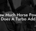 How Much Horse Power Does A Turbo Add