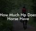 How Much Hp Does Horse Have