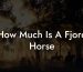 How Much Is A Fjord Horse